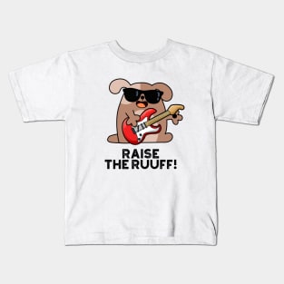 Raise The Ruuf Cute Dog Pun Kids T-Shirt